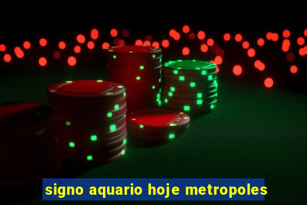 signo aquario hoje metropoles